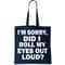 I'm Sorry Did I Roll My Eyes Out Loud Funny Tote Bag.jpg