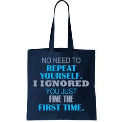 Ignored You Just Fine The First Time Tote Bag