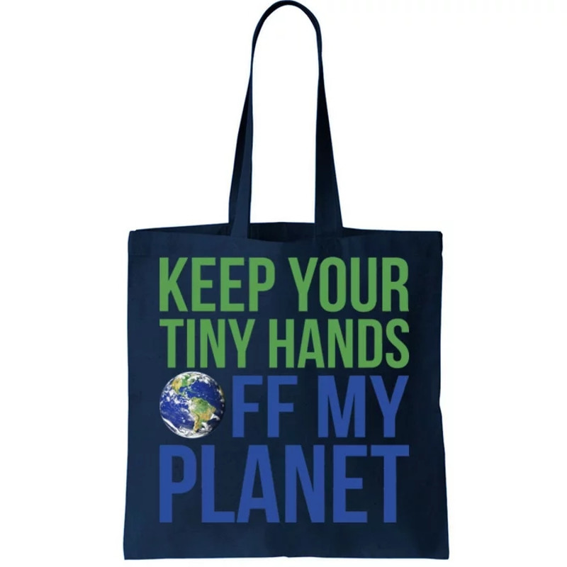 Keep Your Tiny Hads Off My Planet Earth Photo Tote Bag.jpg