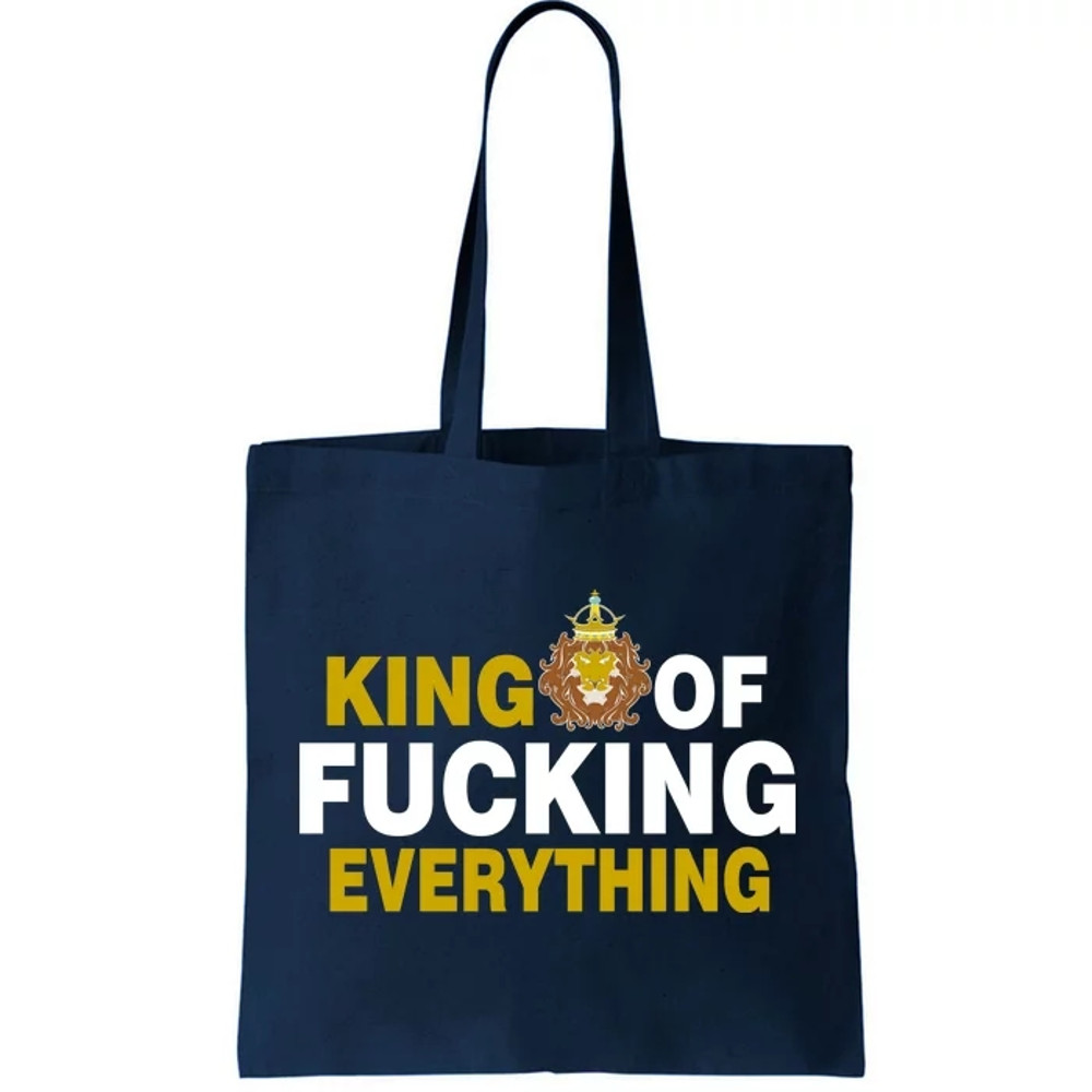King Of Fucking Everything Tote Bag.jpg