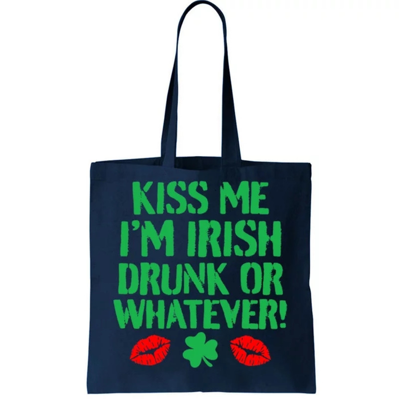 Kiss Me I'm Irish Drunk Or Whatever! Tote Bag.jpg