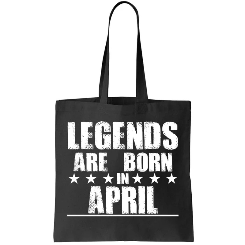 Legends Are Born In April Birthday Tote Bag.jpg