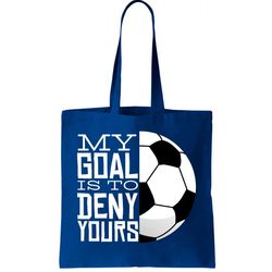 my goal is to deny yours funny soccer tote bag