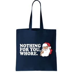 nothing for you whore x-mas naughty santa tote bag
