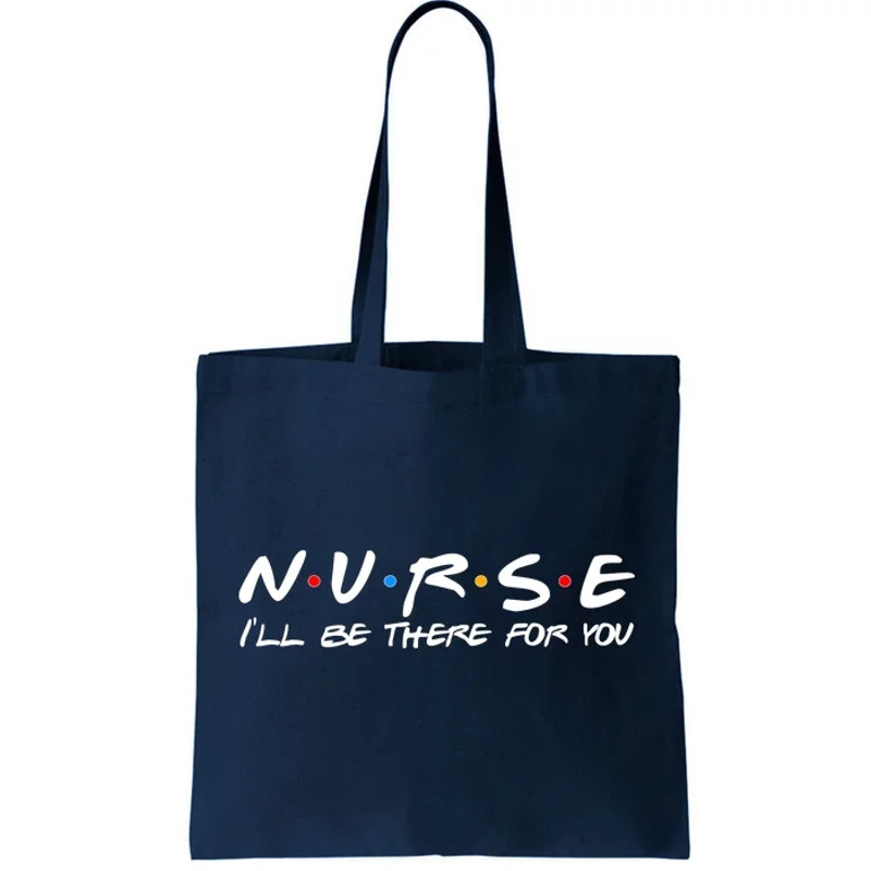 Nurse I'll Be There For You Support Tote Bag.jpg