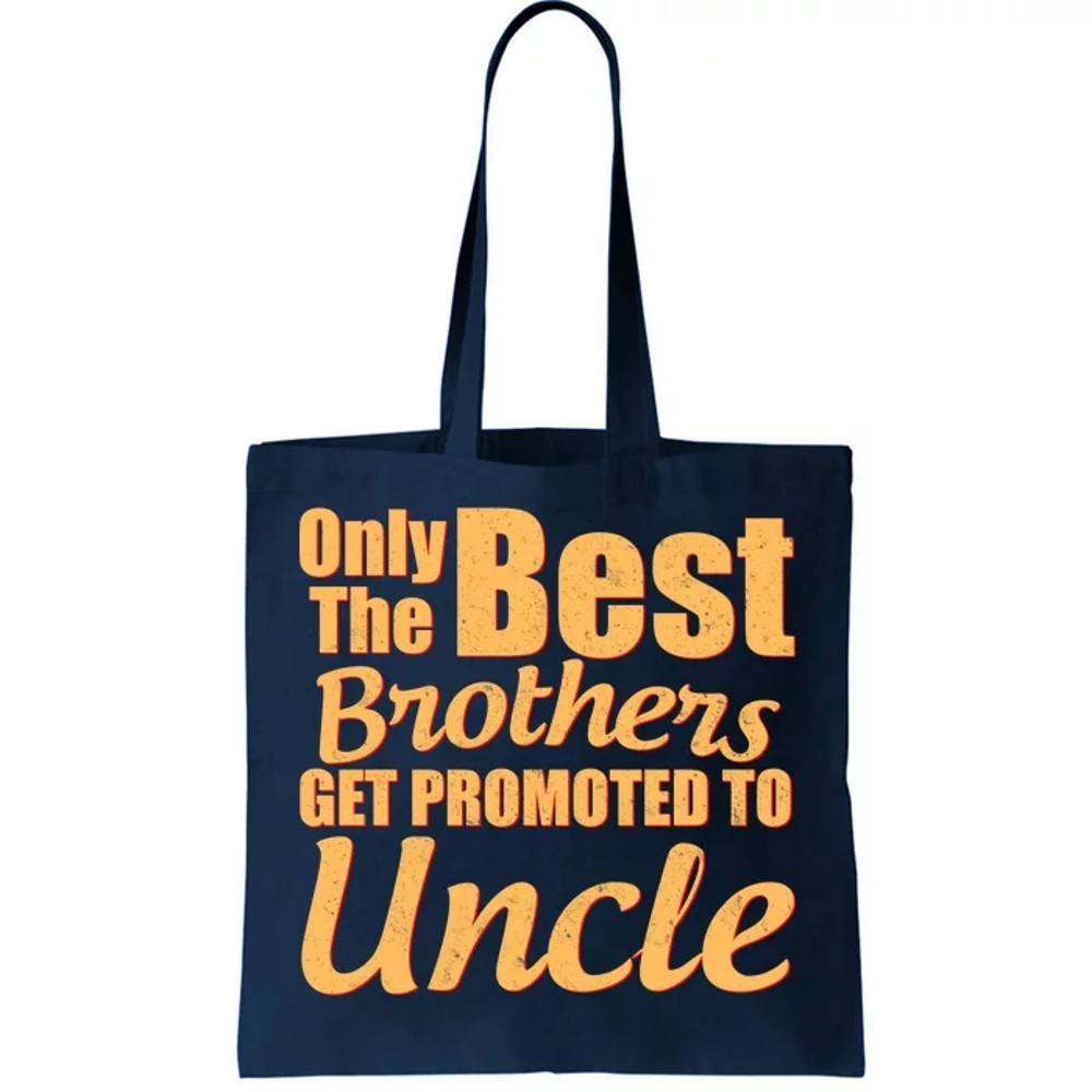 Only The Best Brother Get Promoted To Uncle New Baby Tote Bag.jpg