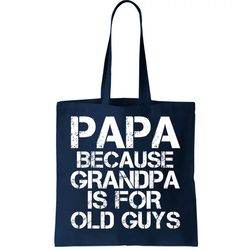 papa because grandpa is for old guys fathers day tote bag