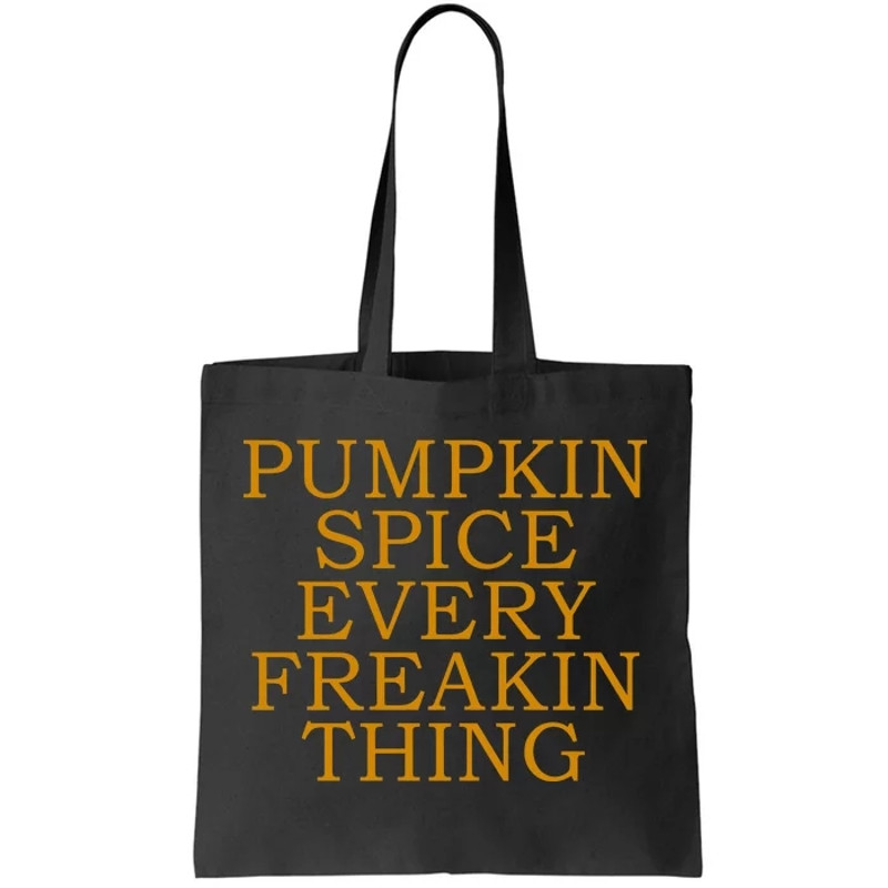 Pumpkin Spice Every Freakin Thing Tote Bag.jpg