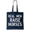 Real Men Raise Nurses Tote Bag.jpg