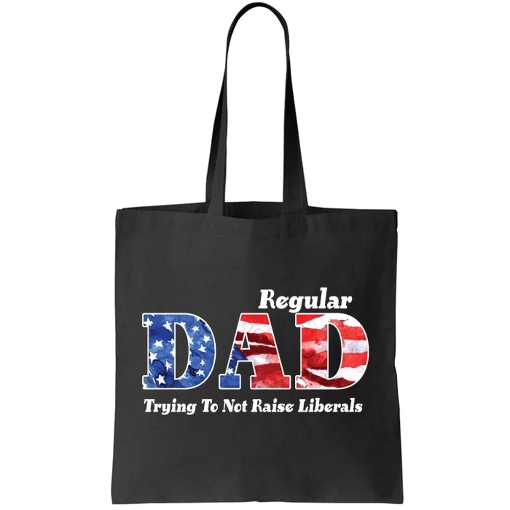 Republican Dad Just A Regular Dad Trying To Not Raise Liberals Tote Bag.jpg