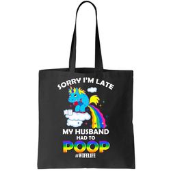 Sorry Im Late My Husband Had To Poop Tote Bag