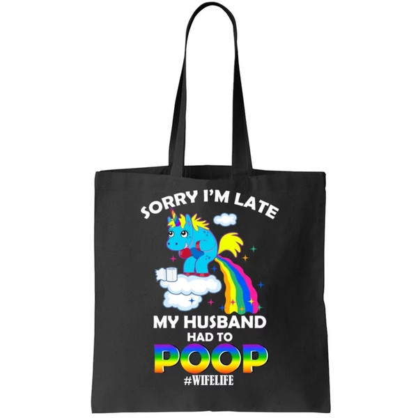 Sorry I'm Late My Husband Had To Poop Tote Bag.jpg