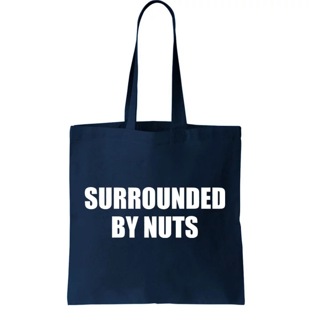 Surrounded By Nuts Rude Funny Text Tote Bag.jpg