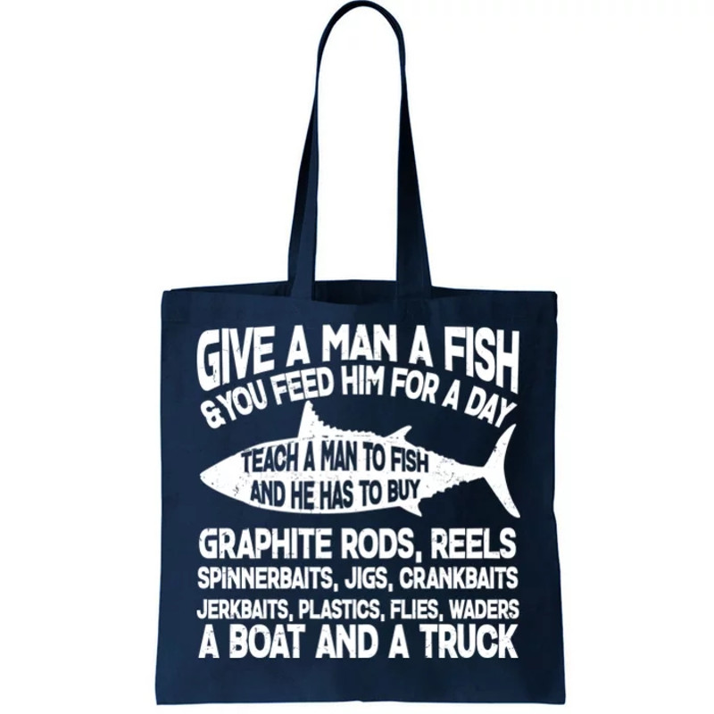 Teach A Man A Fish And He Has To Buy A Boat Tote Bag.jpg