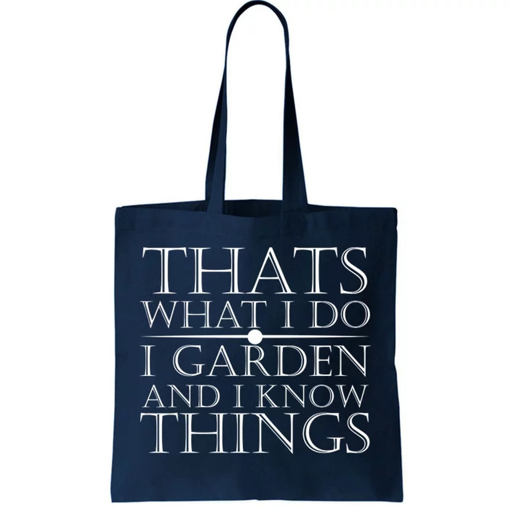 Thats What I Do I Garden And Know Thing Tote Bag.jpg