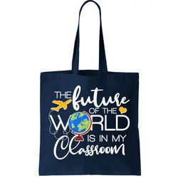 the future of the world is in my classroom tote bag