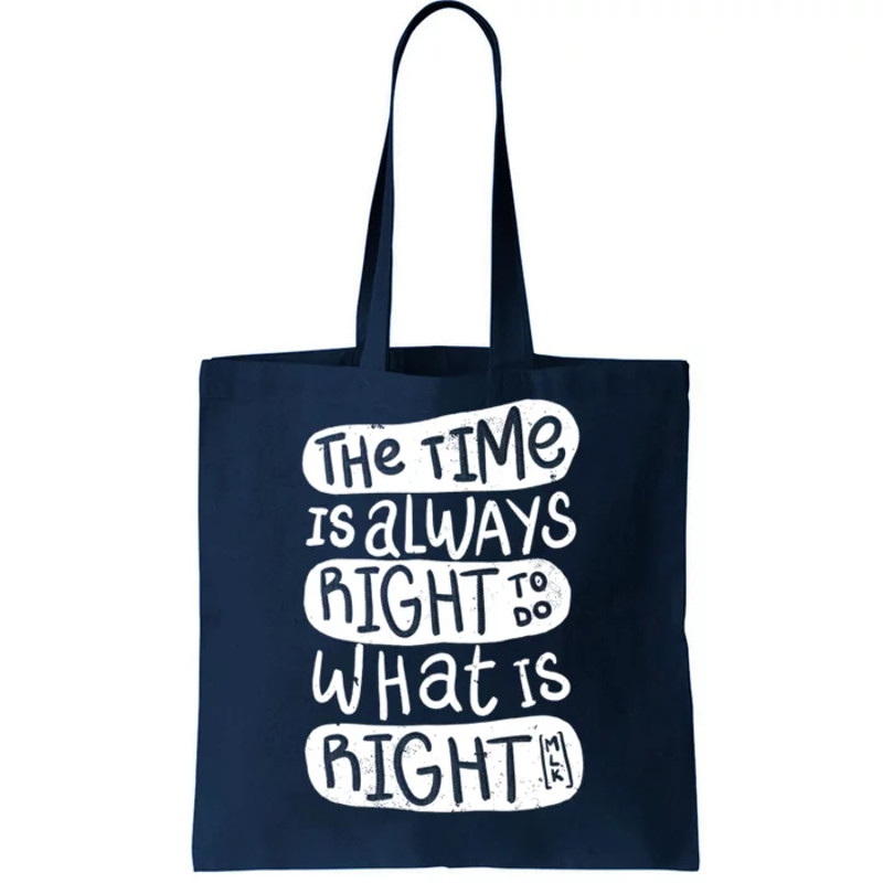 The Time is Always Right to Do What is Right Tote Bag.jpg