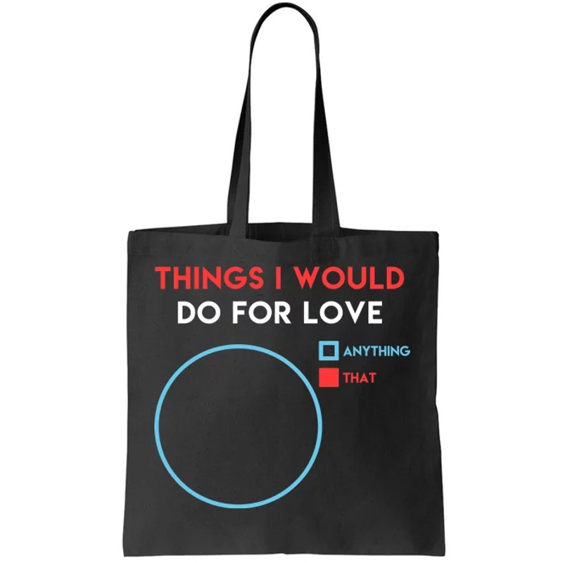 Things I Would Do For Love Tote Bag.jpg