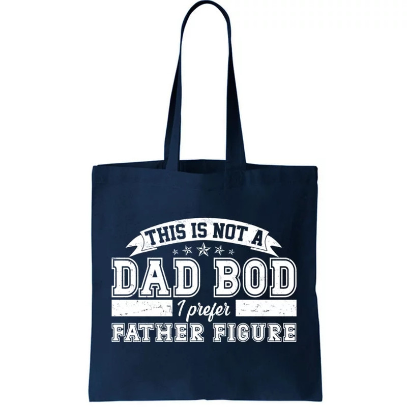 This Is Not A Dad Bod I Prefer Father Figure Tote Bag.jpg