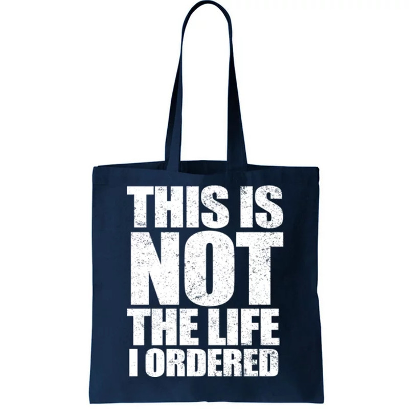 This Is Not The Life I Ordered Tote Bag.jpg