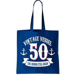 Vintage Vessel 50th Birthday The Anchor Still Holds Tote Bag