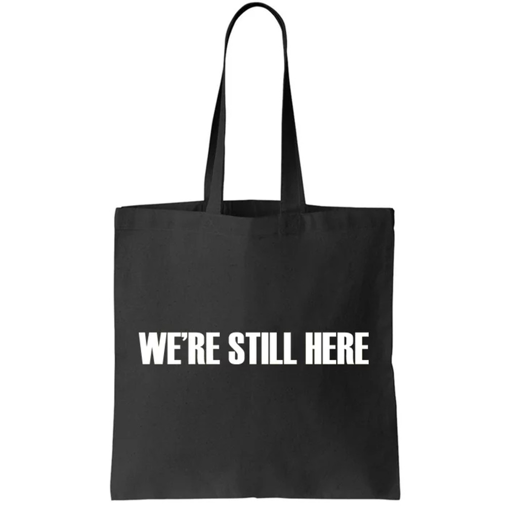 We're Still Here Tote Bag.jpg