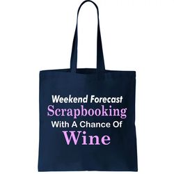 Weekend Forecast Scrapbooking Chance Of Wine Tote Bag