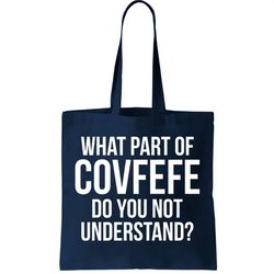 What Part of Covfefe Do You Not Understand Tote Bag