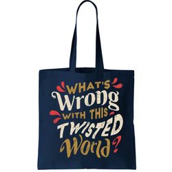 Whats Wrong With This Twisted World Tote Bag
