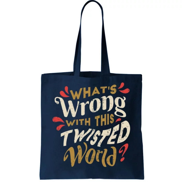 What's Wrong With This Twisted World Tote Bag.jpg