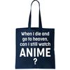 When I Die and Go to Heaven Can I Still Watch Anime Tote Bag.jpg