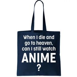 When I Die and Go to Heaven Can I Still Watch Anime Tote Bag