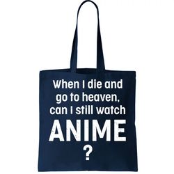 when i die and go to heaven can i still watch anime tote bag