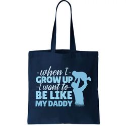 When I Grow Up Be Like Daddy Tote Bag