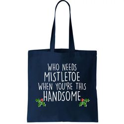 Who Needs Mistletoe When Youre This Handsome Tote Bag