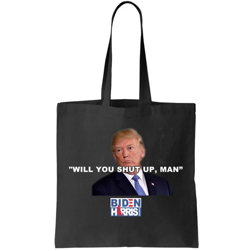 Will You Shut Up Man Funny Anti Trump Tote Bag.jpg