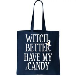 Witch Better Have My Candy Halloween Tote Bag