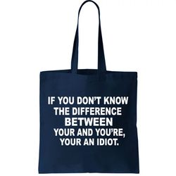 Your and Youre Your an Idiot Tote Bag