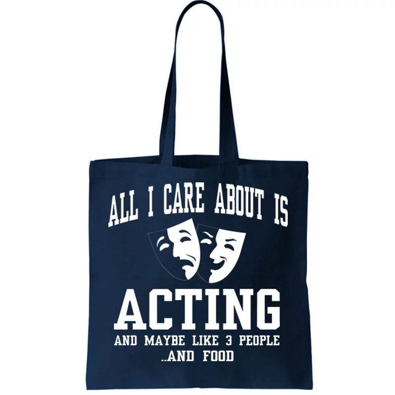 All I Care About Is Acting Tote Bag.jpg
