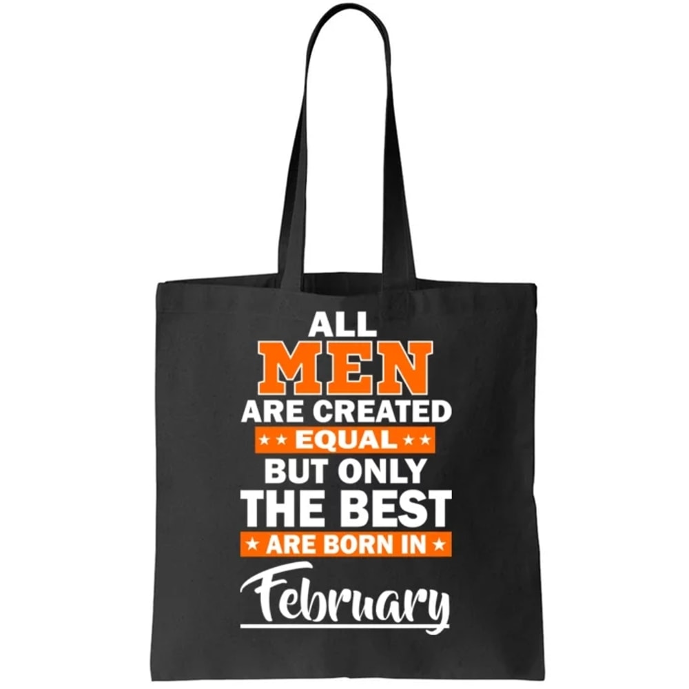 All Men Are Created Equal The Best Are Born In February Tote Bag.jpg