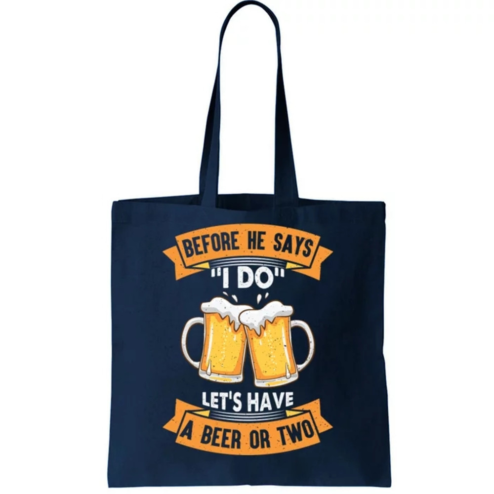 Before He Says I Do Lets Have A Beer Or Two Tote Bag.jpg