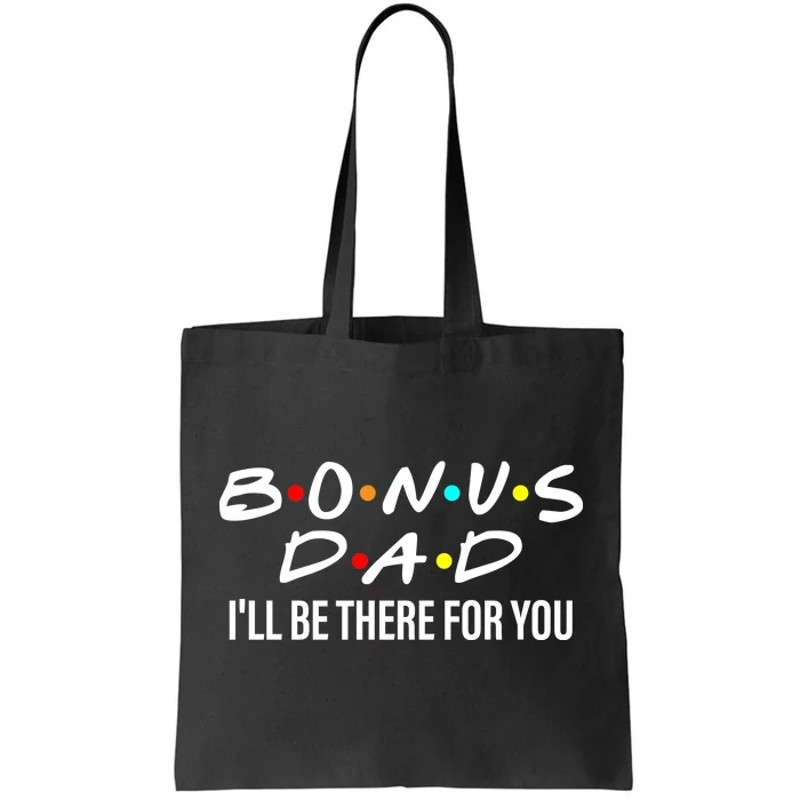 Bonus Dad I'll Be There For You Tote Bag.jpg