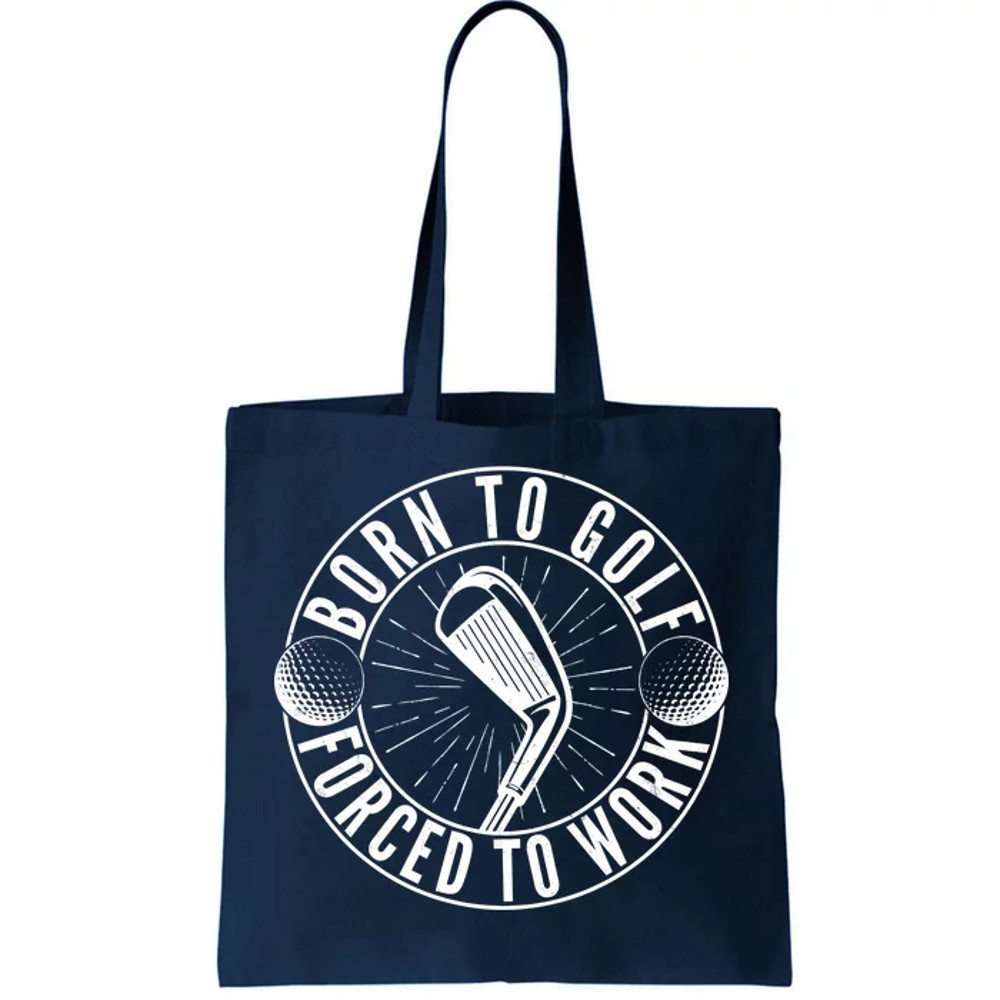 Born To Golf Force To Work Tote Bag.jpg