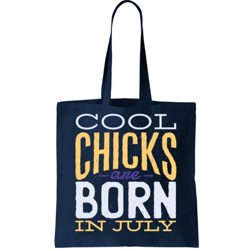 Cool Chicks Are Born In July Tote Bag.jpg