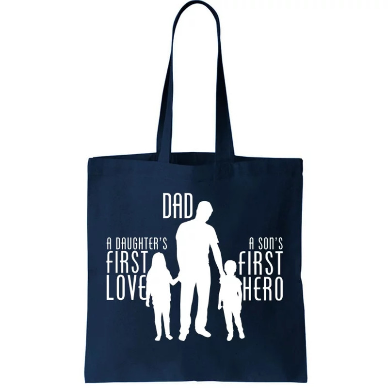 Dad A Son's First Hero Daughters First Love Tote Bag.jpg