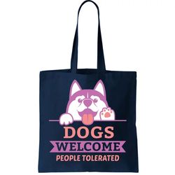 dogs welcome people tolerated tote bag