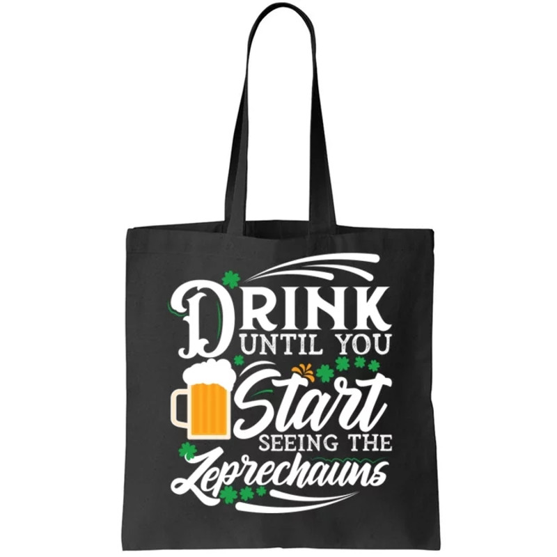 Drink Until You Start Seeing Leprechauns Tote Bag.jpg