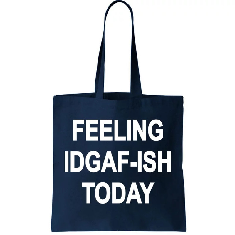 Feeling IDGAF-Ish Today Tote Bag.jpg