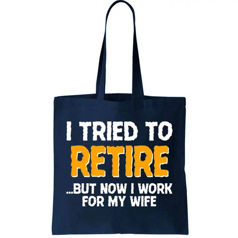 Funny I Tried to Retire But Now I Work For My Wife Tote Bag.jpg
