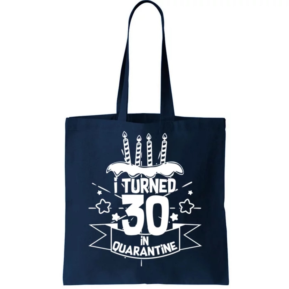 Funny I Turned 30 In Quarantine 30th Birthday Tote Bag.jpg